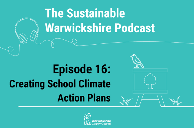 Sustainable Warwickshire Podcast episode 16 - Creating School Climate Action Plans