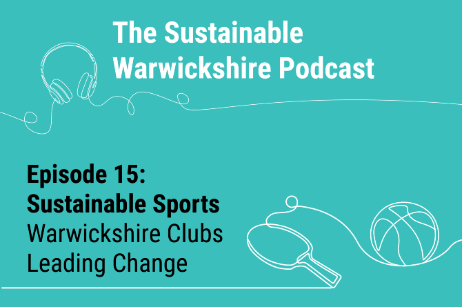 Sustainable Warwickshire Podcast episode 15 - Sustainable Sports